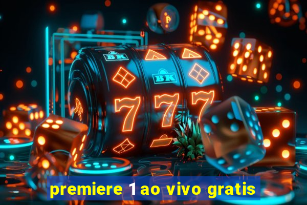 premiere 1 ao vivo gratis